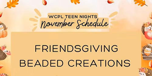 Friendsgiving Beaded Creations (Main Wilson Library)