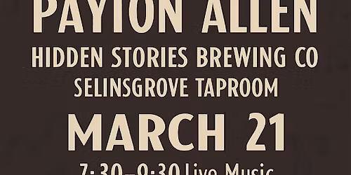 Hidden Stories Brewing presents Payton Allen on March 21st 7:30-9:30 PM