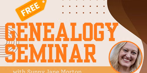 Genealogy Seminar with Sunny Morton