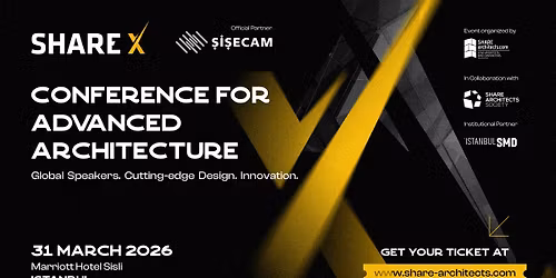 SHARE X Istanbul - Conference for Advanced Architecture