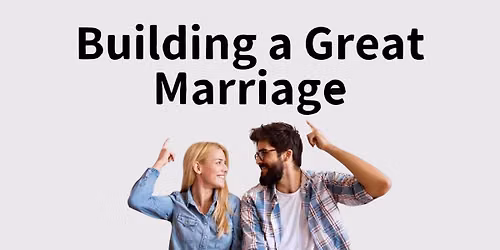 Date Night:  Building a Great Marriage (6 week series) 