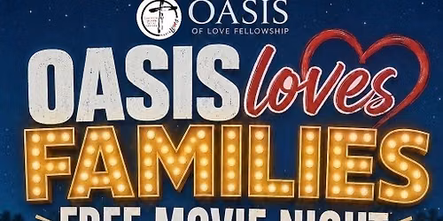 \ud83c\udfac OASIS LOVES FAMILIES \u2013 FREE MOVIE NIGHT! \ud83c\udf7f