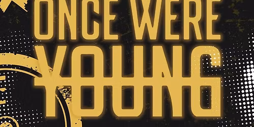 ONCE WERE YOUNG with special guest THE FERVENT