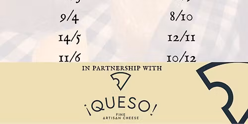 Cheese Night! Every second Wednesday of the month; in partnership with Queso Artisan Cheese
