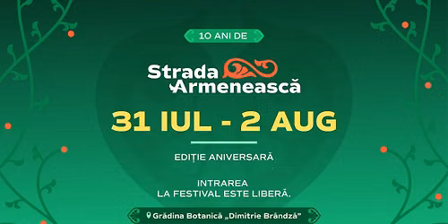 Festivalul Strada Armeneasc\u0103 | Edi\u021bie aniversar\u0103 de 10 ani | 31 iulie - 2 august