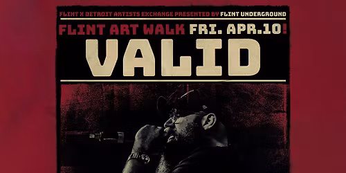 Valid Live In Flint | Presented By Flint Underground [FREE ADMISSION]
