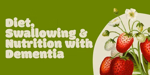 Diet, Swallowing and Nutrition with Dementia
