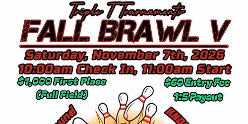 TTT's FALL BRAWL V Bowling Tournament ($1,000 First Place)