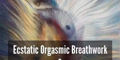 Ecstatic Orgasmic Breathwork and Sound Healing