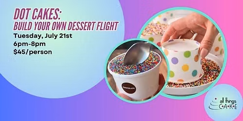 DOT CAKES: Create Your Own Dessert Flight