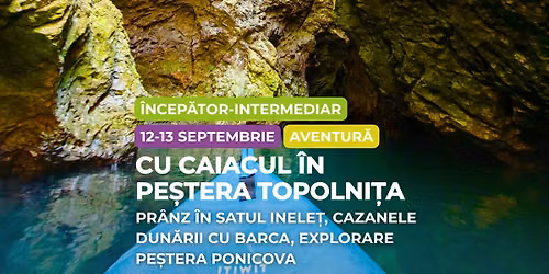 Drume\u021bie \u00eencep\u0103tor - intermediar: Cu caiacul \u00een Pe\u0219tera Topolni\u021ba, Pr\u00e2nz \u00een Inele\u021b, Pe\u0219tera Ponicova