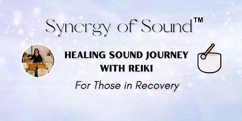 Recovery Synergy of Sound Journey with Reiki