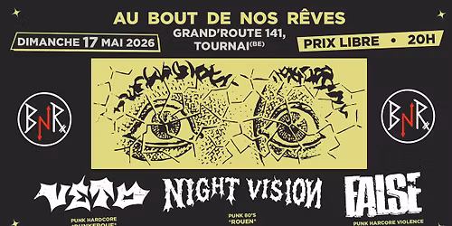 FALSE x NIGHT VISION x VETO - Dim.17 mai au BNR \/\/ TOURNAI