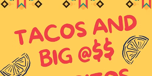 Tacos and Big @$$ Burritos