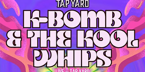 K-Bomb & The Kool Whips LIVE @ Tap Yard