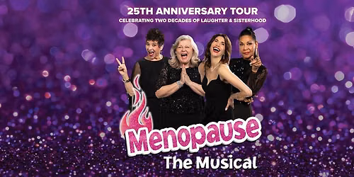 Menopause The Musical\u00ae - 25th Anniversary Tour