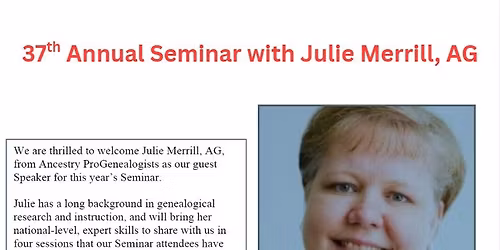 The 37th Annual Genealogical Seminar with Julie Merrill, AG