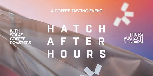 Hatch After Hours | Coffee Tasting Event with Solas Coffee Roasters