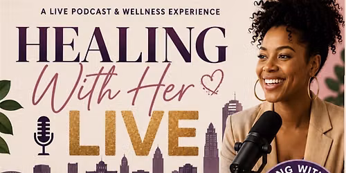 Healing With Her - Live Podcast Taping