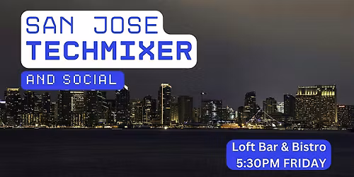 San Jose Tech Mixer and Social (Tech \/ AI \/ Data \/ IT) \u2728