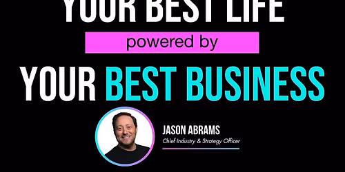 Your Best Life Powered by Your Best Business