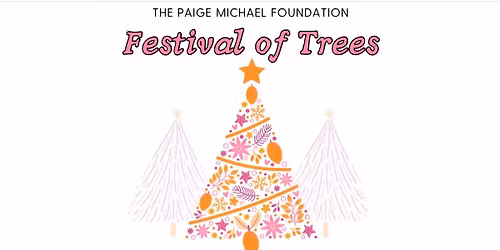 \ud83c\udf84\u2728 Festival of the Trees \u2014 Benefiting The Paige Michael Foundation \u2728\ud83c\udf84