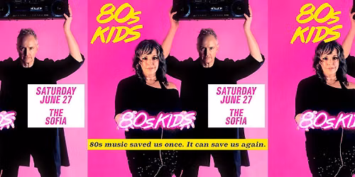 80s kids @ The Sofia