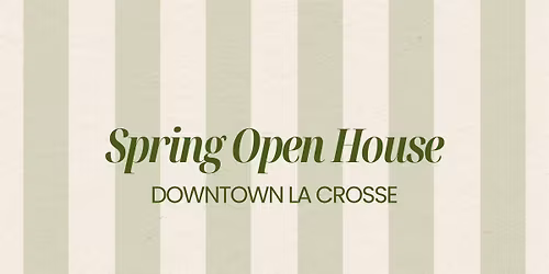 Spring Open House - Downtown La Crosse