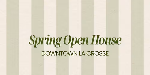 Spring Open House - Downtown La Crosse