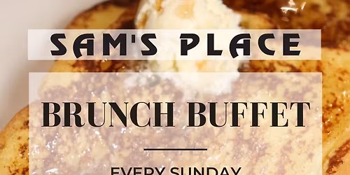 SAM'S SUNDAY BRUNCH- 10AM - 2PM EVERY SUNDAY