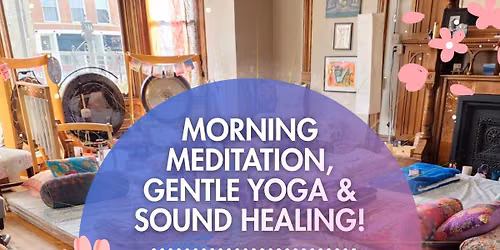 MORNING MEDITATION, GENTLE YOGA & SOUND HEALING!!