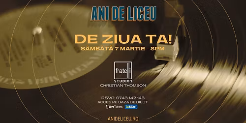 ANI DE LICEU - DE ZIUA TA! \u2729 FRATELLI Studio1