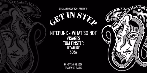 GET IN STEP w\/ NITEPUNK - WHAT SO NOT - VISAGES - TOM FINSTER - IFEATURE - SOZA