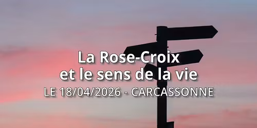 Carcassonne | La Rose-Croix et le sens de la vie