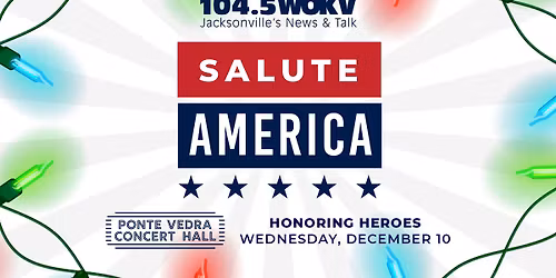 Salute America: Honoring Heroes - Presented by 104.5 WOKV and Cox Media Group