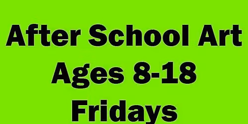 Friday After School Art Program - Ages 8-18