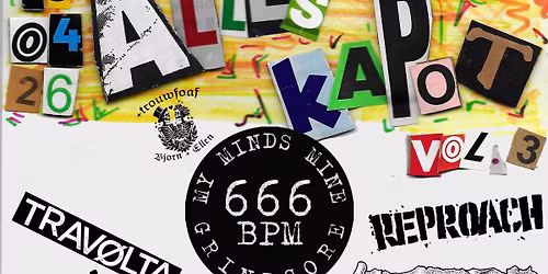 ALLES KAPOT VOL. 3 -> MY MINDS MINE\/REPROACH\/TRAVOLTA\/STATEMYCASE\/INTESTINALDISEASE\/ROTSTEWARD......