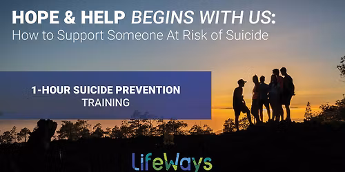 Hope & Help Begins With Us: How to Support Someone at Risk of Suicide