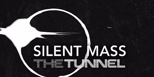 Silent Mass with special guest, The Tunnel