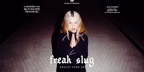 FREAK SLUG - Montr\u00e9al