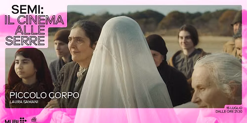 Proiezione di \u00abPiccolo Corpo\u00bb | Il Cinema alle Serre con MUBI
