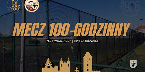 Mecz 100-godzinny w ramach obchod\u00f3w 100-lecia CHKS Kolejarz Chojnice\u201d