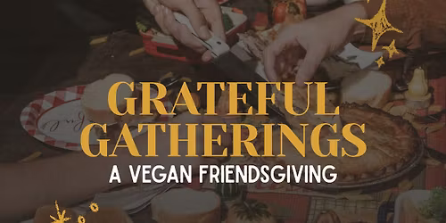 Grateful Gatherings: A Vegan Friendsgiving