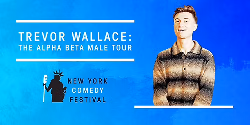 NY Comedy Festival Presents Trevor Wallace: The Alpha Beta Male