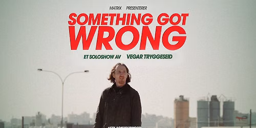 Something Got Wrong \u2013 Et soloshow av Vegar Tryggeseid