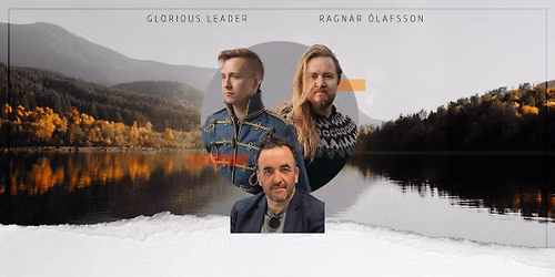 Ragnar \u00d3lafsson (IS) + Glorious Leader (US) + Eitan Rieger (DE)