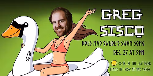 Greg Sisco headlines the LAST MAD SWEDE COMEDY SHOW