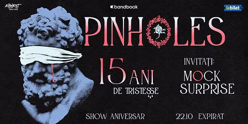 Pinholes \u2022 Aniversare 15 ani \u201eTristesse\u201d \u2022 Expirat \u2022 22.10