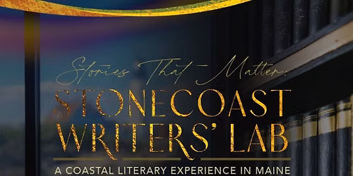 Stonecoast Writers\u2019 Lab | June 19\u201322, 2026