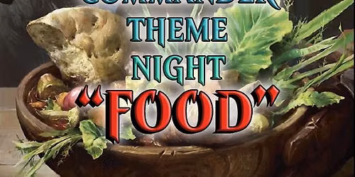 Commander Theme Night "Food"